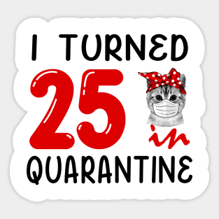 I Turned 25 In Quarantine Funny Cat Facemask Sticker